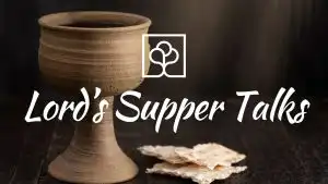 Lord's Supper Talks